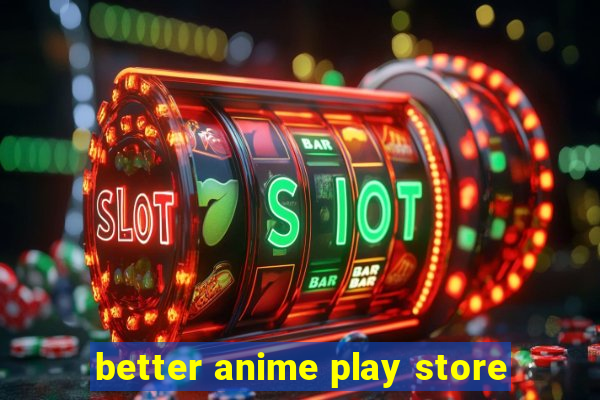 better anime play store